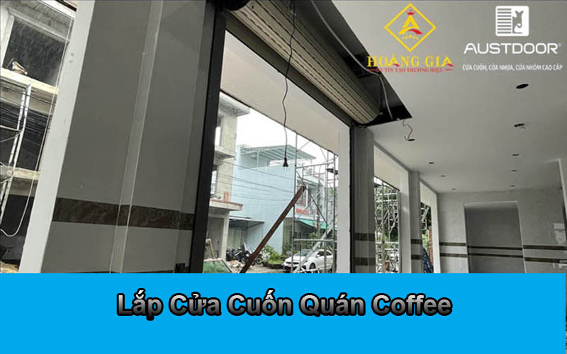 Lắp Cửa Cuốn Quán Coffee Cửa Cuốn Đà Nẵng Chính Hãng Giá Tốt Mới Nhất 2026 | Austdoor Hoàng Gia lap-cua-cuon-quan-coffee