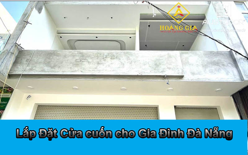 Lắp Đặt Cửa cuốn cho Gia Đình Đà Nẵng Cửa Cuốn Đà Nẵng Chính Hãng Giá Tốt Mới Nhất 2026 | Austdoor Hoàng Gia lap-dat-cua-cuon-cho-gia-dinh-da-nang